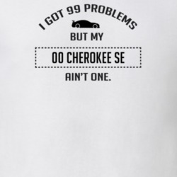 I Got 99 Problems But My Cherokee SE Ain't One Funny T Shirt