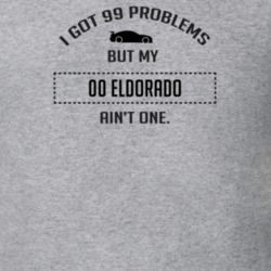 I Got 99 Problems But My Cadillac Eldorado Ain't One Funny T Shirt