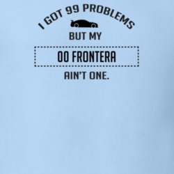 I Got 99 Problems But My Chevy Frontera Ain't One Funny T Shirt