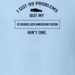 I Got 99 Problems But My Cherokee 60th Anniversary Edition Ain't One F