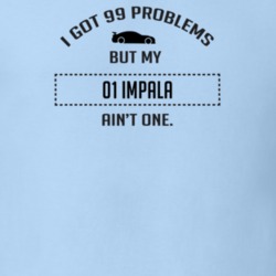 I Got 99 Problems But My Chevy Impala Ain't One Funny T Shirt