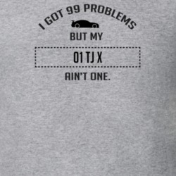 I Got 99 Problems But My TJ X Ain't One Funny T Shirt