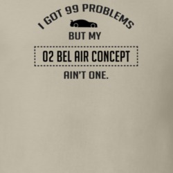 I Got 99 Problems But My Chevy Bel Air Concept Ain't One Funny T Shirt