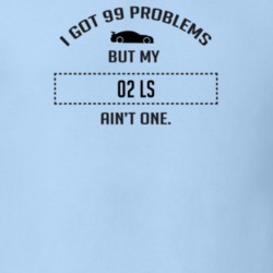 I Got 99 Problems But My Lincoln LS Ain't One Funny T Shirt