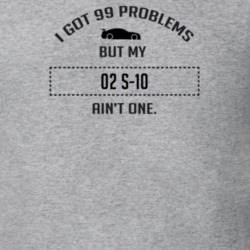 I Got 99 Problems But My Chevy S-10 Ain't One Funny T Shirt