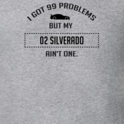 I Got 99 Problems But My Chevy Silverado Ain't One Funny T Shirt