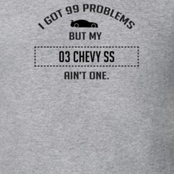 I Got 99 Problems But My Chevy Chevy SS Ain't One Funny T Shirt