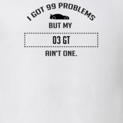 I Got 99 Problems But My Ford GT Ain't One Funny T Shirt