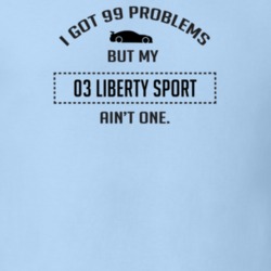 I Got 99 Problems But My Liberty Sport Ain't One Funny T Shirt