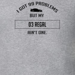 I Got 99 Problems But My BUICK REGAL Ain't One Funny T Shirt