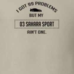 I Got 99 Problems But My Sahara Sport Ain't One Funny T Shirt