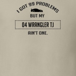 I Got 99 Problems But My Wrangler TJ Ain't One Funny T Shirt