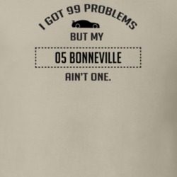 I Got 99 Problems But My Pontiac Bonneville Ain't One Funny T Shirt