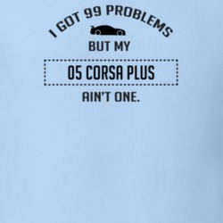 I Got 99 Problems But My Chevy Corsa Plus Ain't One Funny T Shirt