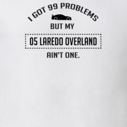 I Got 99 Problems But My Laredo Overland Ain't One Funny T Shirt