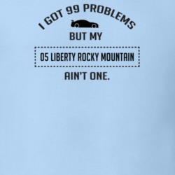 I Got 99 Problems But My Liberty Rocky Mountain Ain't One Funny T Shir