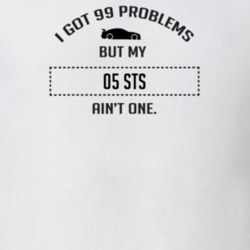 I Got 99 Problems But My Cadillac STS Ain't One Funny T Shirt