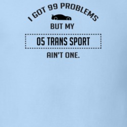 I Got 99 Problems But My Chevy Trans Sport Ain't One Funny T Shirt
