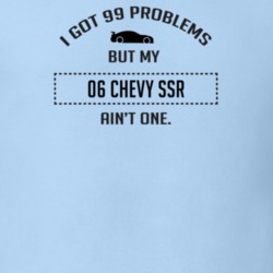 I Got 99 Problems But My Chevy SSR Ain't One Funny T Shirt