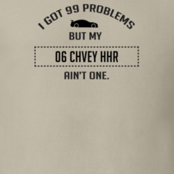 I Got 99 Problems But My Chevy HHR Ain't One Funny T Shirt