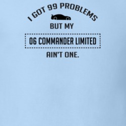 I Got 99 Problems But My Commander Limited Ain't One Funny T Shirt