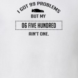 I Got 99 Problems But My Ford Five Hundred Ain't One Funny T Shirt