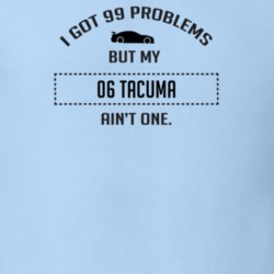 I Got 99 Problems But My Chevy Tacuma Ain't One Funny T Shirt