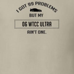 I Got 99 Problems But My Chevy WTCC ULTRA Ain't One Funny T Shirt