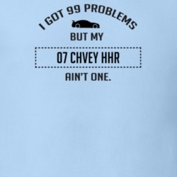 I Got 99 Problems But My Chevy HHR Ain't One Funny T Shirt