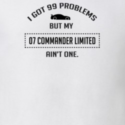 I Got 99 Problems But My Commander Limited Ain't One Funny T Shirt