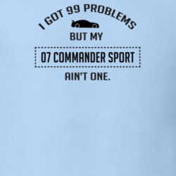 I Got 99 Problems But My Commander Sport Ain't One Funny T Shirt