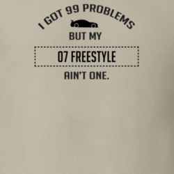 I Got 99 Problems But My Ford Freestyle Ain't One Funny T Shirt