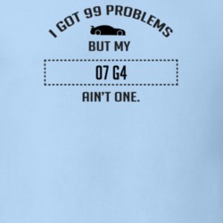 I Got 99 Problems But My Pontiac G4 Ain't One Funny T Shirt