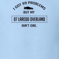 I Got 99 Problems But My Laredo Overland Ain't One Funny T Shirt