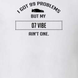 I Got 99 Problems But My Pontiac Vibe Ain't One Funny T Shirt