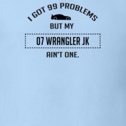 I Got 99 Problems But My Wrangler JK Ain't One Funny T Shirt