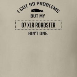 I Got 99 Problems But My Cadillac XLR Roadster Ain't One Funny T Shirt