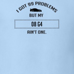 I Got 99 Problems But My Pontiac G4 Ain't One Funny T Shirt