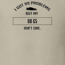 I Got 99 Problems But My Pontiac G5 Ain't One Funny T Shirt