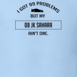 I Got 99 Problems But My JK Sahara Ain't One Funny T Shirt