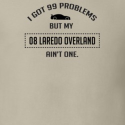 I Got 99 Problems But My Laredo Overland Ain't One Funny T Shirt