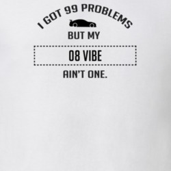 I Got 99 Problems But My Pontiac Vibe Ain't One Funny T Shirt
