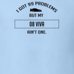 I Got 99 Problems But My Chevy Viva Ain't One Funny T Shirt