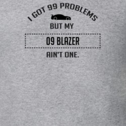 I Got 99 Problems But My Chevy Blazer Ain't One Funny T Shirt