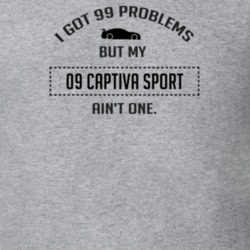 I Got 99 Problems But My Chevy Captiva Sport Ain't One Funny T Shirt