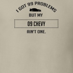 I Got 99 Problems But My Chevy Chevy Ain't One Funny T Shirt