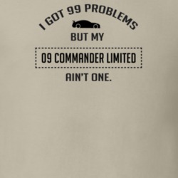 I Got 99 Problems But My Commander Limited Ain't One Funny T Shirt
