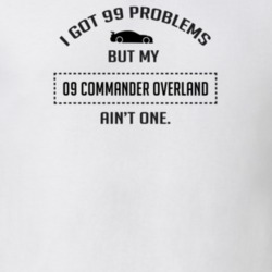 I Got 99 Problems But My Commander Overland Ain't One Funny T Shirt