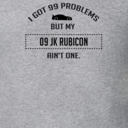 I Got 99 Problems But My JK Rubicon Ain't One Funny T Shirt