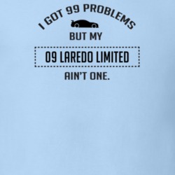 I Got 99 Problems But My Laredo Limited Ain't One Funny T Shirt